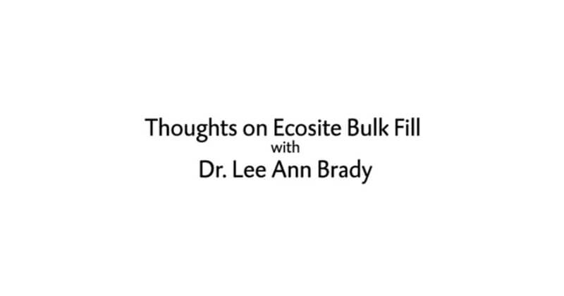 Thoughts on Ecosite Bulk Fill with Dr. Lee Ann Brady