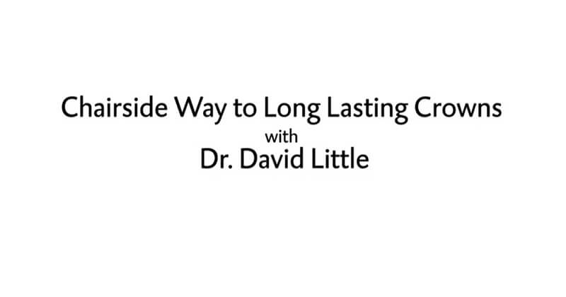 LuxaCrown is the chairside way to long-lasting crowns - Dr. David Little